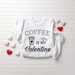 Valentines Sweatshirt Coffee Is My Valentine Sweatshirt Valentine Coffee Sweatshirt Womens Valentines Sweatshirt 1 o1nmpo.jpg