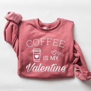 Valentines Sweatshirt Coffee Is My Valentine Sweatshirt Valentine Coffee Sweatshirt Womens Valentines Sweatshirt 2 d8erlx.jpg