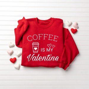Valentines Sweatshirt Coffee Is My Valentine Sweatshirt Valentine Coffee Sweatshirt Womens Valentines Sweatshirt 3 nvbqk2.jpg