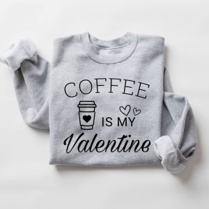 Valentines Sweatshirt Coffee Is My Valentine Sweatshirt Valentine Coffee Sweatshirt Womens Valentines Sweatshirt 6 sk1qoc.jpg