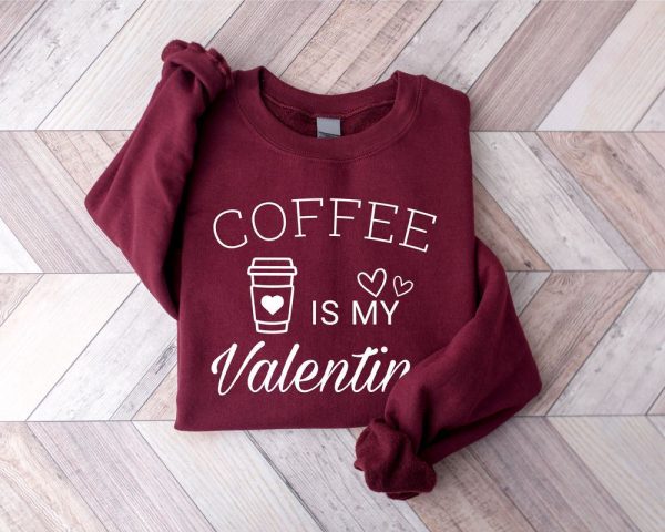 Valentines Sweatshirt, Coffee Is My Valentine Sweatshirt, Valentine Coffee Sweatshirt, Womens Valentines Sweatshirt