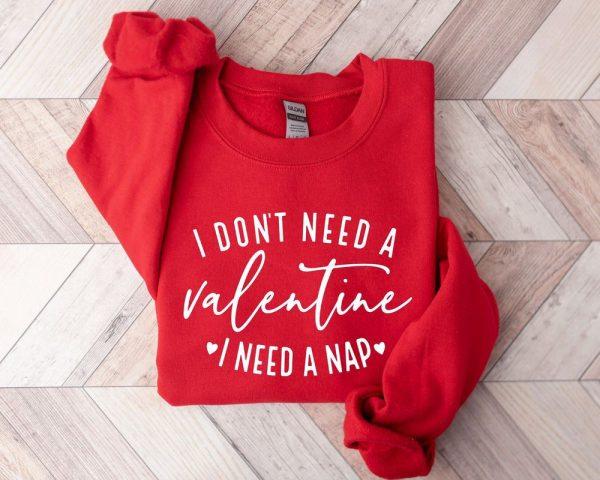 Valentines Sweatshirt, I Don’t Need A Valentine Sweatshirt, I Need A Nap Sweatshirt, Womens Valentines Sweatshirt