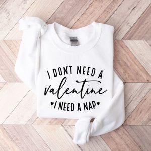 Valentines Sweatshirt I Don t Need A Valentine Sweatshirt I Need A Nap Sweatshirt Womens Valentines Sweatshirt 3 qjhkwb.jpg