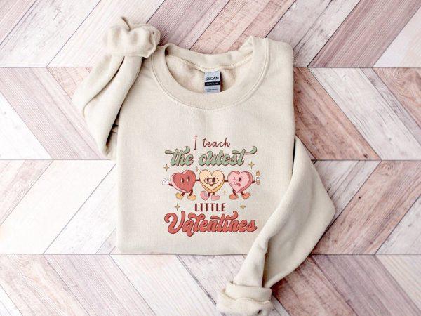 Valentines Sweatshirt, I Teach The Cutest Little Valentines Sweatshirt, Teacher Valentine Shirt, Womens Valentines Sweatshirt