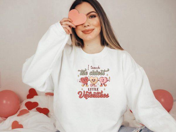 Valentines Sweatshirt, I Teach The Cutest Little Valentines Sweatshirt, Teacher Valentine Shirt, Womens Valentines Sweatshirt