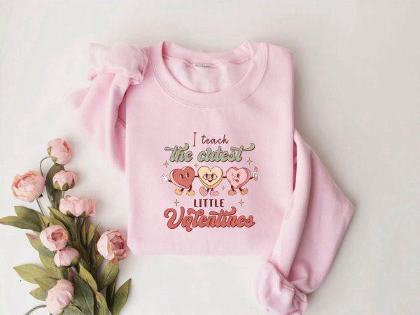 Valentines Sweatshirt, I Teach The Cutest Little Valentines Sweatshirt, Teacher Valentine Shirt, Womens Valentines Sweatshirt