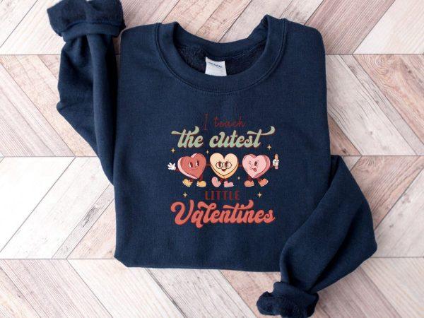 Valentines Sweatshirt, I Teach The Cutest Little Valentines Sweatshirt, Teacher Valentine Shirt, Womens Valentines Sweatshirt