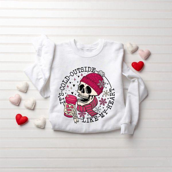 Valentines Sweatshirt, It’s Cold Outside Like My Heart Skeleton Sweatshirt, Skull Valentines Sweatshirt, Womens Valentines Sweatshirt