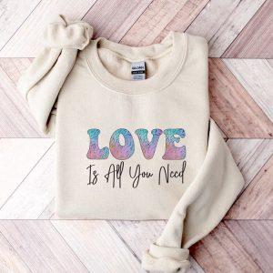 Valentines Sweatshirt, Love Is All You Need…