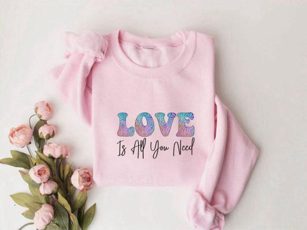 Valentines Sweatshirt, Love Is All You Need Sweatshirt, Couple Sweatshirt, Love Shirt, Womens Valentines Sweatshirt