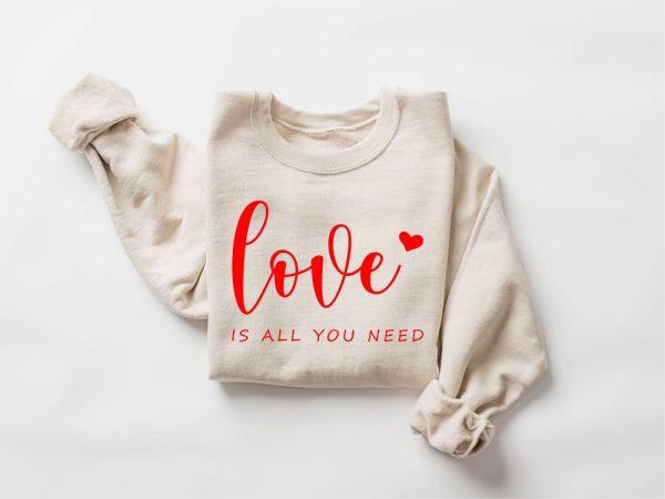 Valentines Sweatshirt, Love is All You Need Sweatshirt, All You Need Sweatshirt, Womens Valentines Sweatshirt