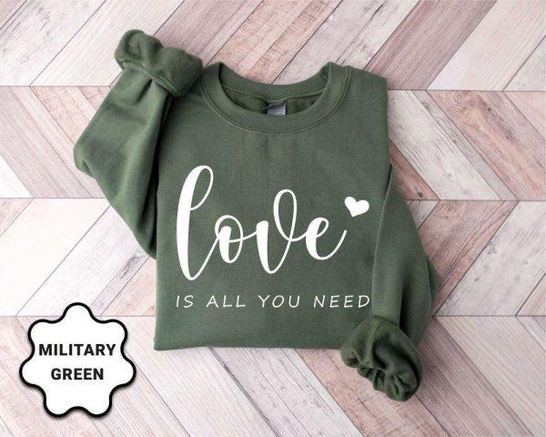 Valentines Sweatshirt, Love is All You Need Sweatshirt, All You Need Sweatshirt, Womens Valentines Sweatshirt