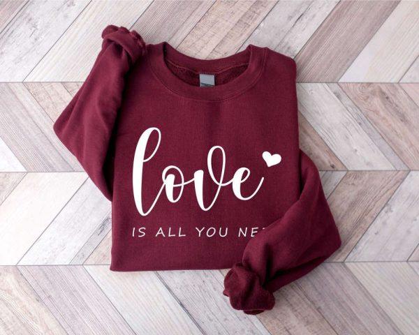 Valentines Sweatshirt, Love is All You Need Sweatshirt, All You Need Sweatshirt, Womens Valentines Sweatshirt