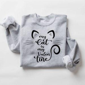 Valentines Sweatshirt My Cat Is My Valentine Sweatshirt Valentine Cat Sweatshirt For Cat Lover Gift Womens Valentines Sweatshirt 3 teipja.jpg