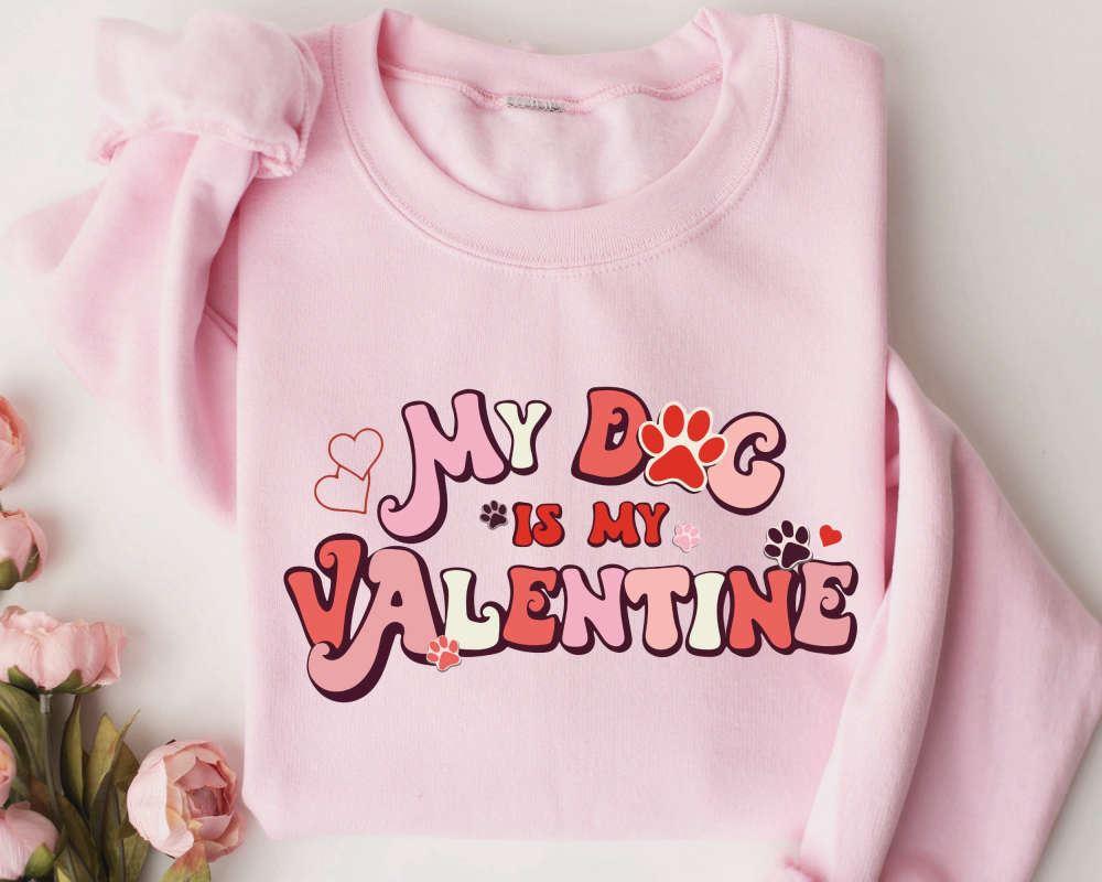Valentines Sweatshirt, My Dog Is My Valentine Sweatshirt, Valentine Dog Sweater, Dog Sweatshirt, Womens Valentines Sweatshirt