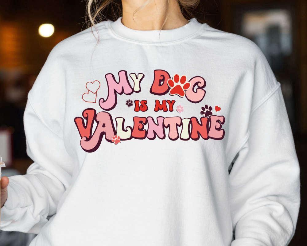 Valentines Sweatshirt, My Dog Is My Valentine Sweatshirt, Valentine Dog Sweater, Dog Sweatshirt, Womens Valentines Sweatshirt