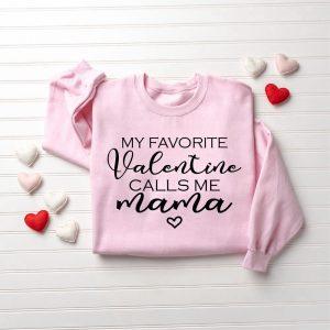 Valentines Sweatshirt, My Favorite Valentine Calls Me…