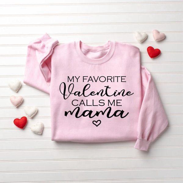 Valentines Sweatshirt, My Favorite Valentine Calls Me Mama, Women Valentine’s Day Sweatshirt, Womens Valentines Sweatshirt