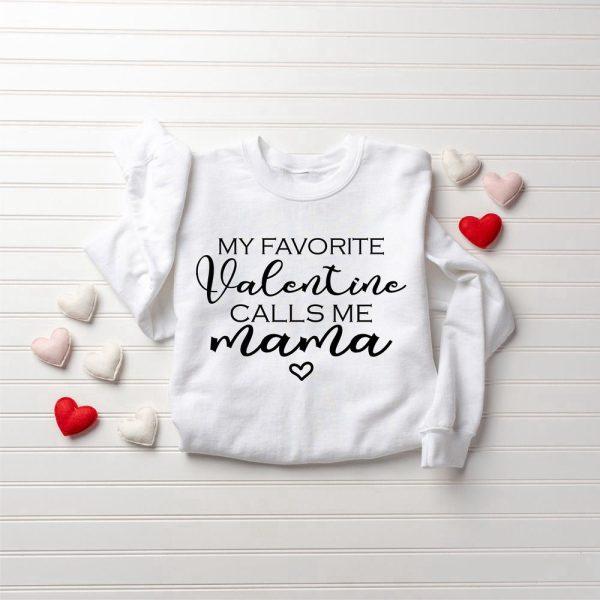 Valentines Sweatshirt, My Favorite Valentine Calls Me Mama, Women Valentine’s Day Sweatshirt, Womens Valentines Sweatshirt