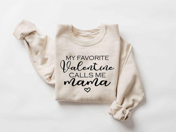 Valentines Sweatshirt, My Favorite Valentine Calls Me Mama, Women Valentine’s Day Sweatshirt, Womens Valentines Sweatshirt