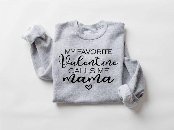 Valentines Sweatshirt, My Favorite Valentine Calls Me Mama, Women Valentine’s Day Sweatshirt, Womens Valentines Sweatshirt