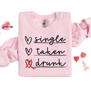 Valentines Sweatshirt, Single Taken Drunk Sweatshirt, Single…