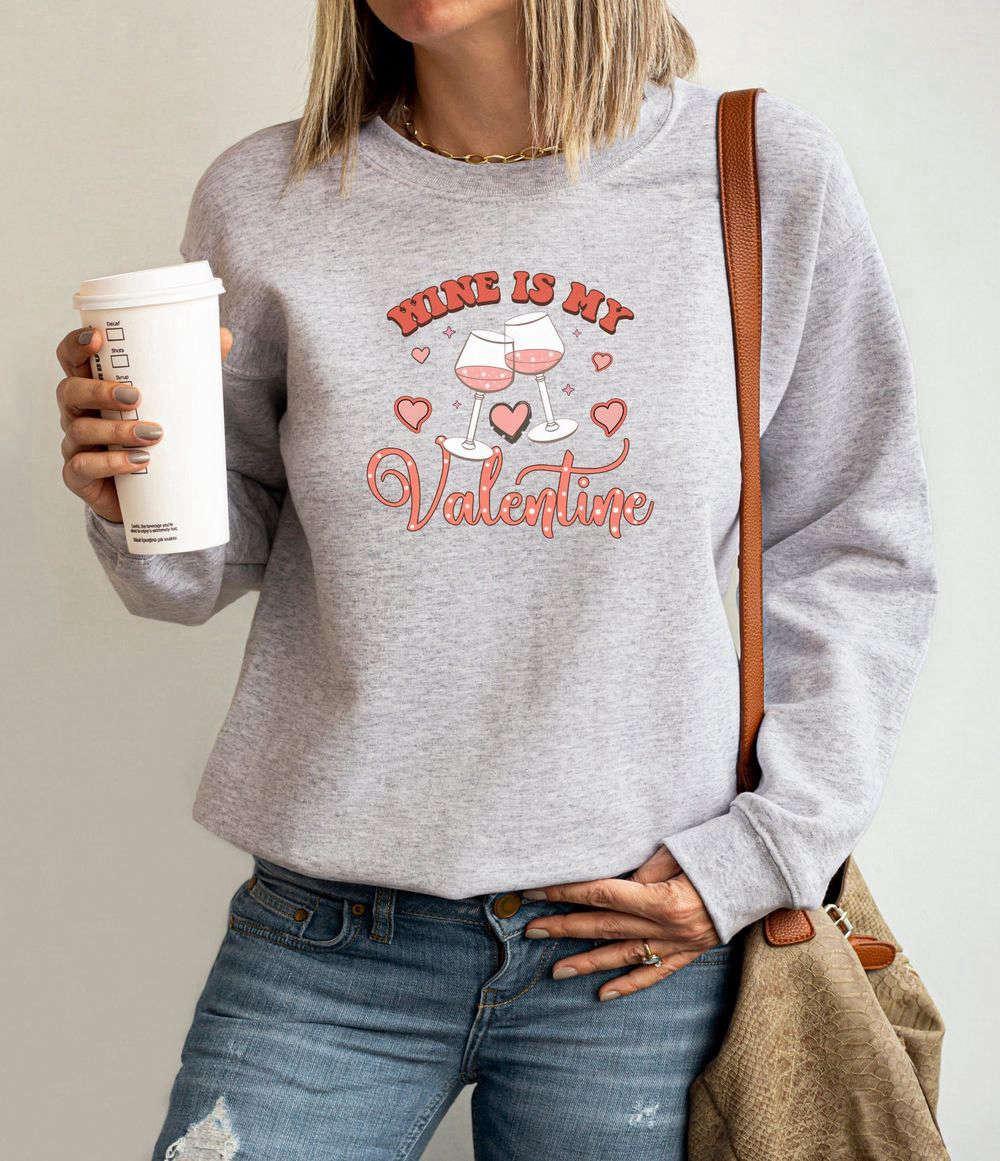 Valentines Sweatshirt, Wine Is My Valentine Sweatshirt, Valentine Shirt, Couple Sweatshirt, Womens Valentines Sweatshirt