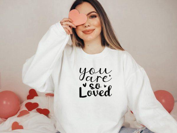 Valentines Sweatshirt, You Are So Loved Sweatshirt, Couple Sweatshirt, Womens Valentines Sweatshirt