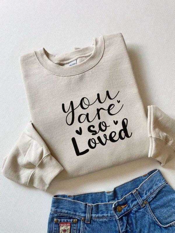 Valentines Sweatshirt, You Are So Loved Sweatshirt, Couple Sweatshirt, Womens Valentines Sweatshirt