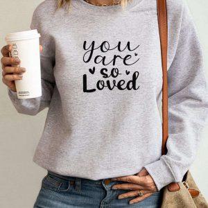 Valentines Sweatshirt You Are So Loved Sweatshirt Couple Sweatshirt Womens Valentines Sweatshirt 6 yds4zy.jpg