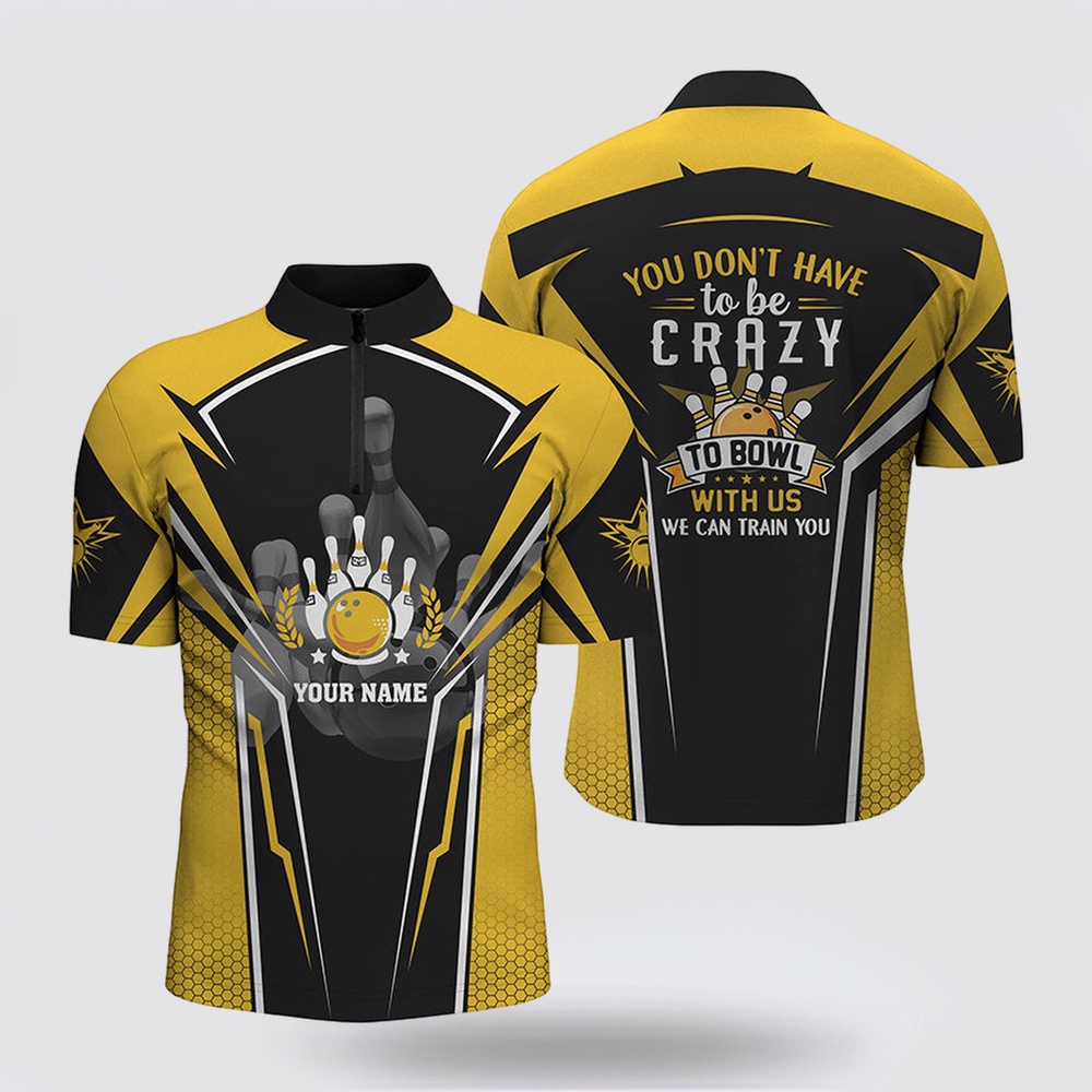 Bowling Jersey, Bowling Team Bowling Jersey Shirt Custom You Don’t Have To Be Crazy To Bowl, We Can Train You  Yellow