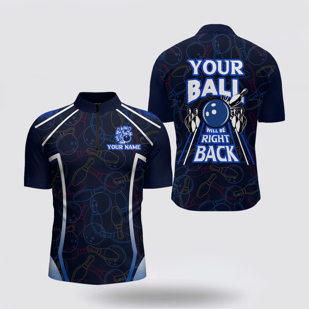 Bowling Jersey, Custom Bowling Shirt For Men, Funny Blue Bowling Jersey Your Ball Will Be Right Back Bowling Jersey