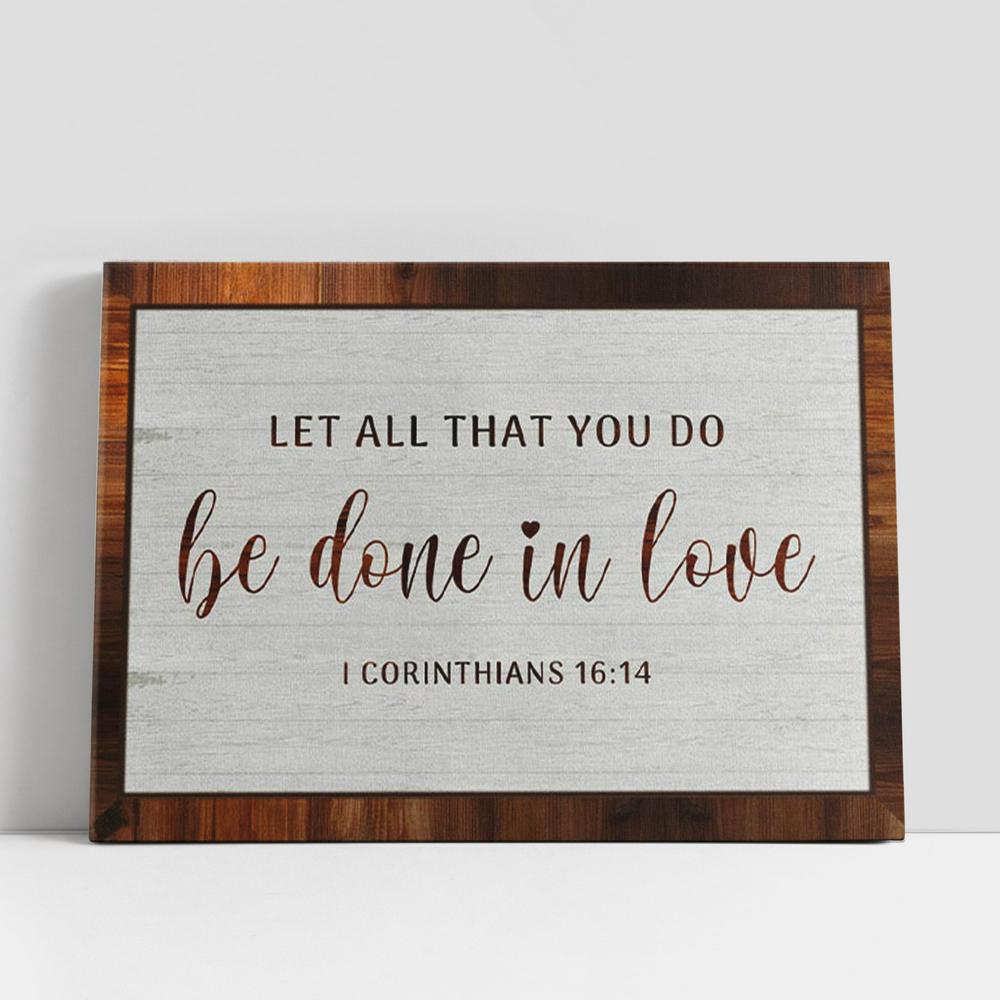 Christian Canvas Wall Art, 1 Corinthians 1614 Let All That You Do Be Done In Love Canvas Wall Art Print