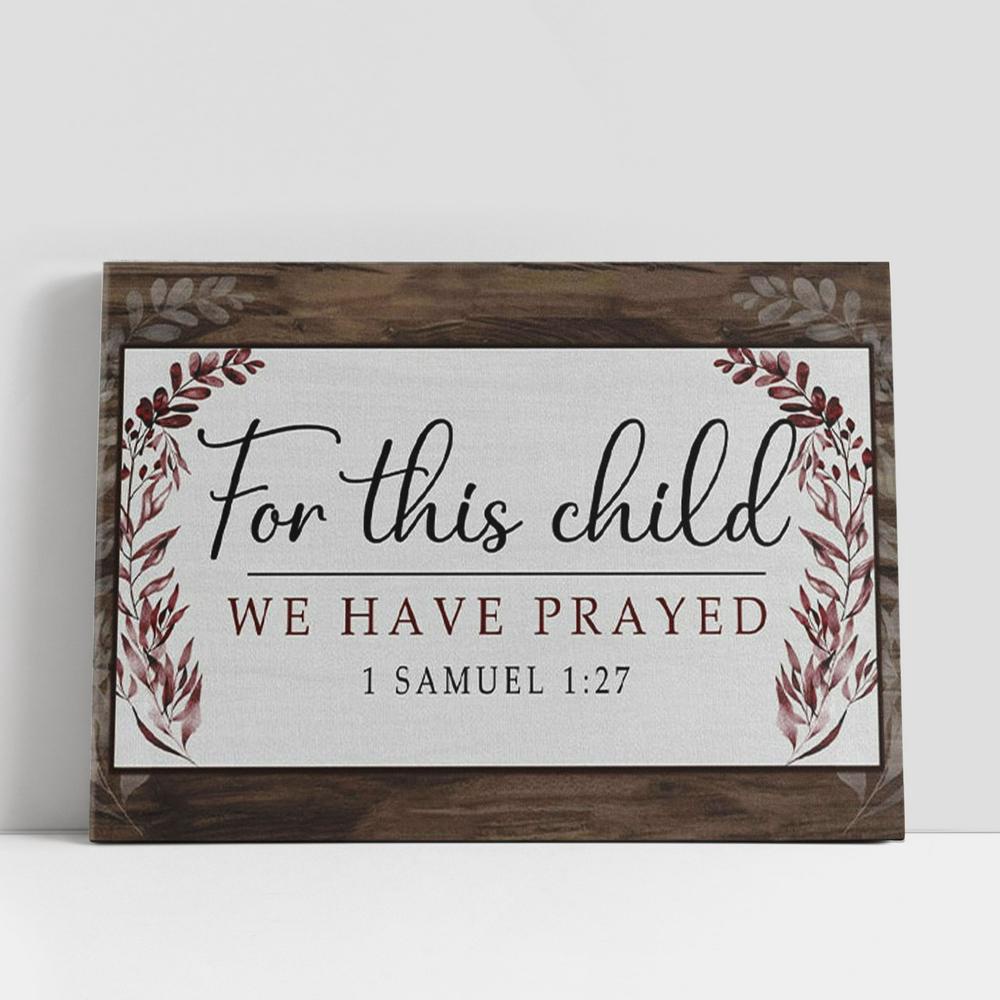 Christian Canvas Wall Art, 1 Samuel 127 For This Child We Have Prayed Canvas Wall Art, Christian Gifts Wall Art