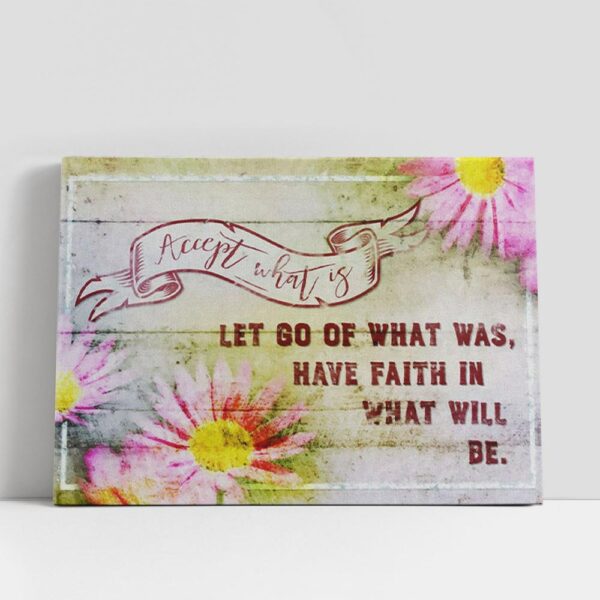 Christian Canvas Wall Art, Accept What Is Let Go Of What Was Flower Canvas Wall Art Print