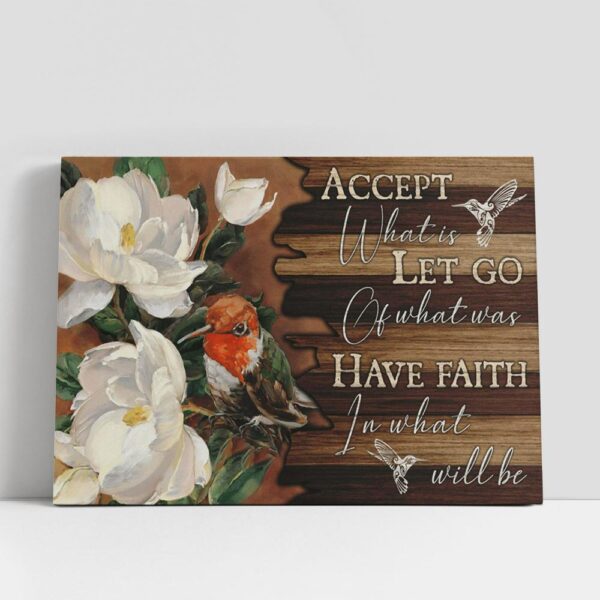 Christian Canvas Wall Art, Accept What Is Let Go Of What Was Have Faith In What Will Be White Flowers Hummingbird