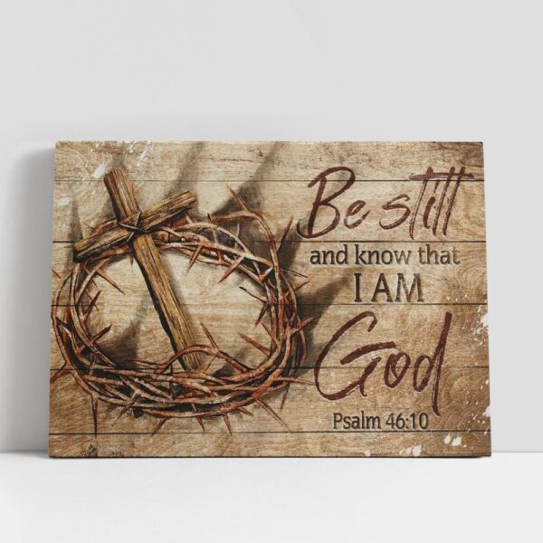 Christian Canvas Wall Art, Antique Crown Of Thorn, Wooden Cross, Be Still And Know That I Am God Canvas Poster