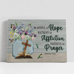 Christian Canvas Wall Art Be Joyful In Hope Patient In Affliction Romans 1212 Canvas Wall Art Print 1 uuamfp.jpg