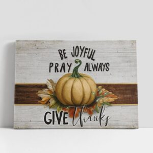 Christian Canvas Wall Art Be Joyful Pray Always Give Thanks Thanksgiving Canvas Wall Art 1 r3zzwu.jpg