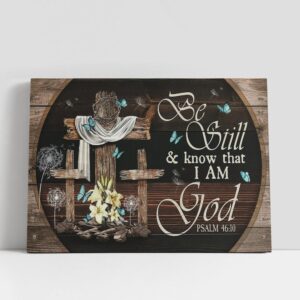 Christian Canvas Wall Art Be Still And Know That I Am God Old Cross Blue Butterfly Lily Large Canvas Christian Gifts Wall Art 1 cqmpzu.jpg