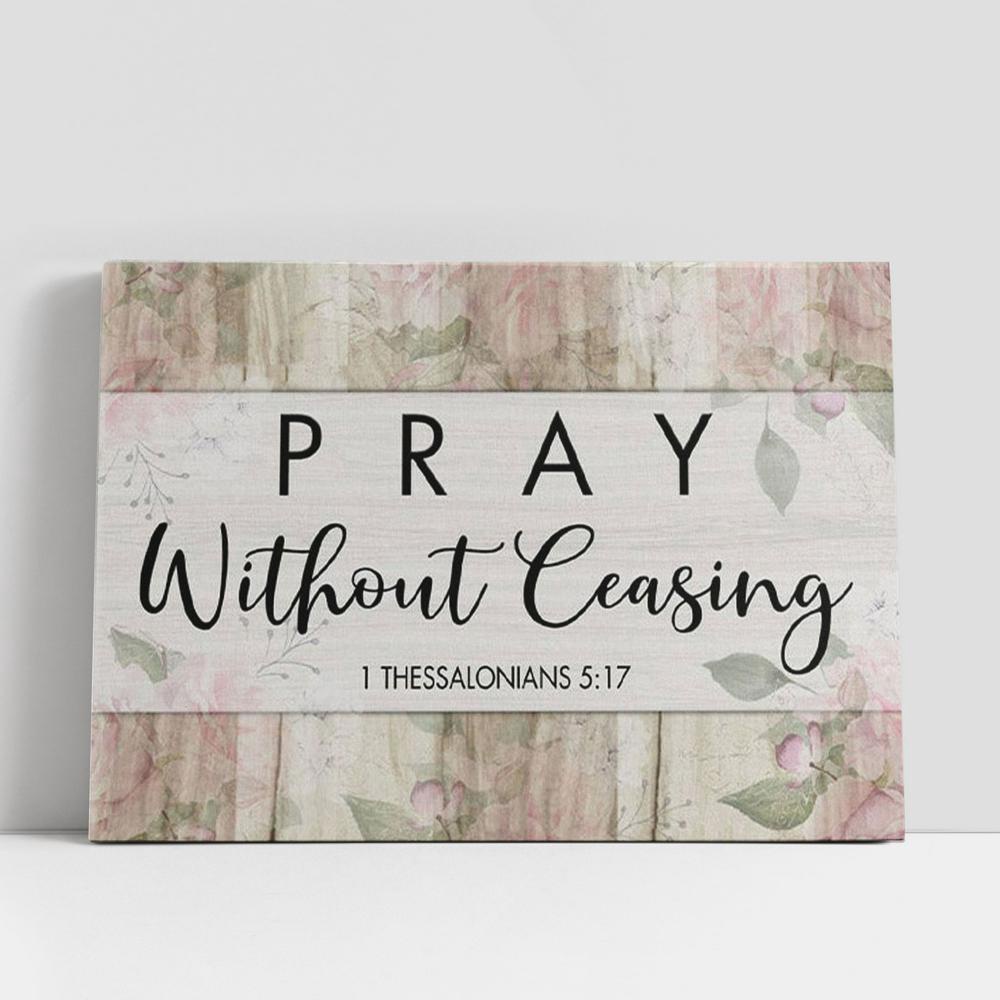 Christian Canvas Wall Art, Bible Verse Wall Art 1 Thessalonians 517 Pray Without Ceasing Canvas Print Christian Canvas Wall Art, Bible Verse Wall Art 1 Thessalonians 517 Pray Without Ceasing Canvas Print