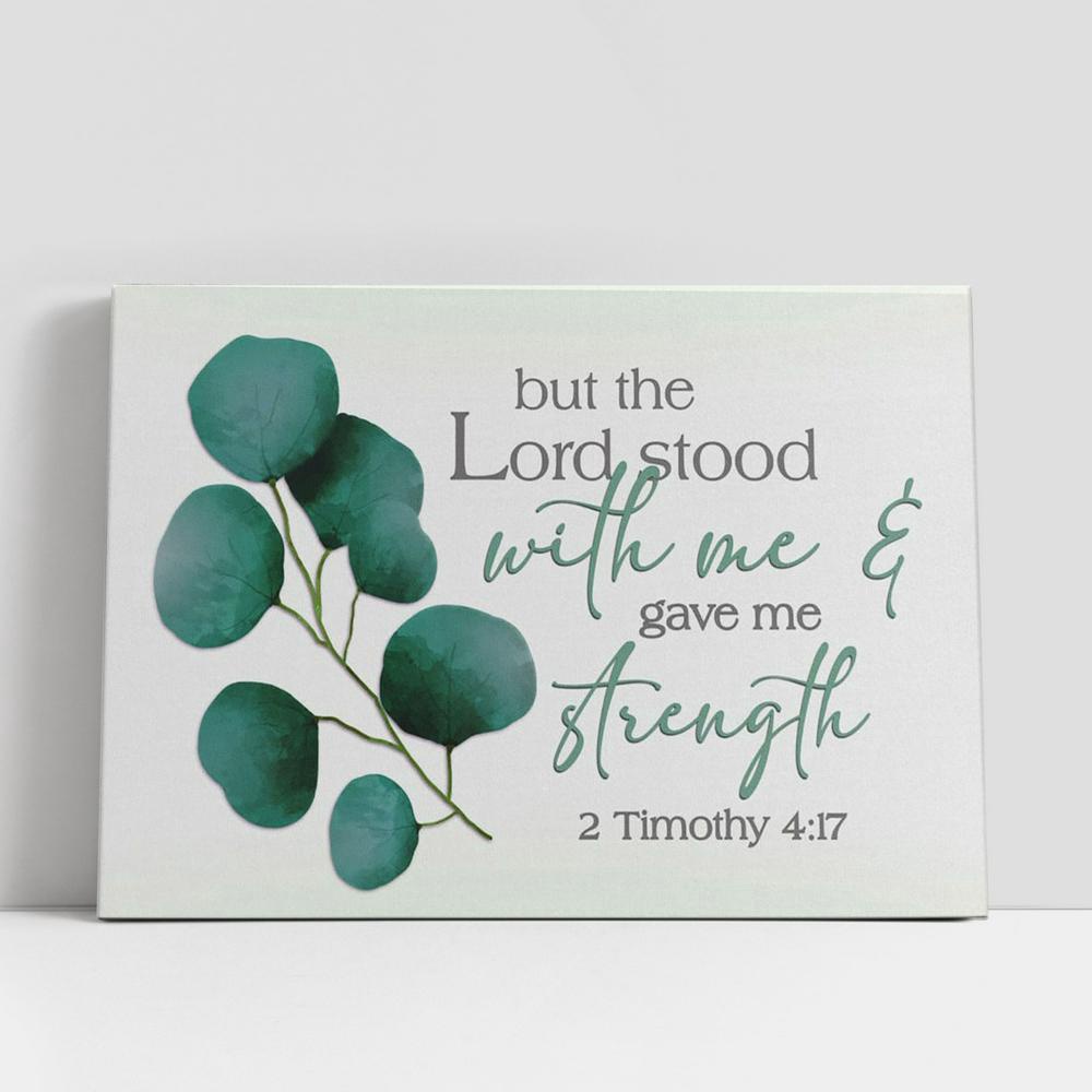 Christian Canvas Wall Art, But The Lord Stood With Me And Gave Me Strength 2 Timothy 417 Canvas Print Christian Canvas Wall Art, But The Lord Stood With Me And Gave Me Strength 2 Timothy 417 Canvas Print