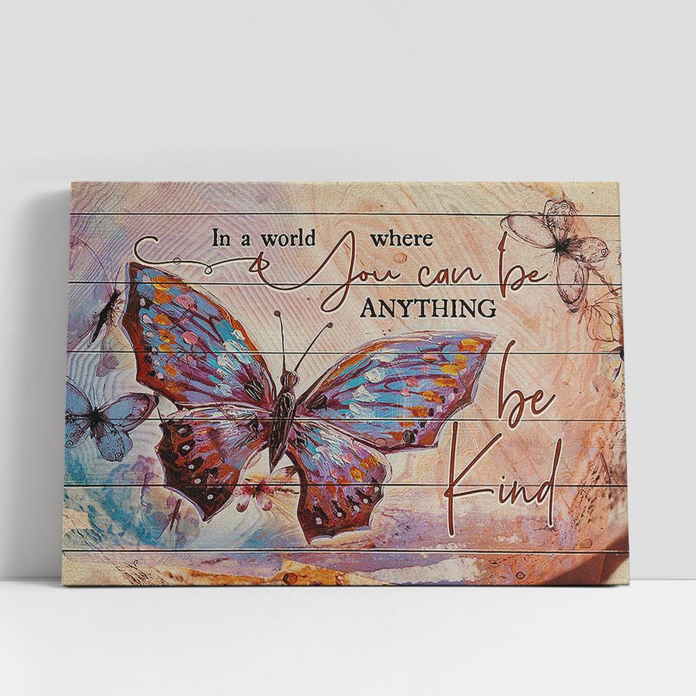 Christian Canvas Wall Art, Butterfly In A World Where You Can Be Anything Canvas Wall Art Christian Canvas Wall Art, Butterfly In A World Where You Can Be Anything Canvas Wall Art