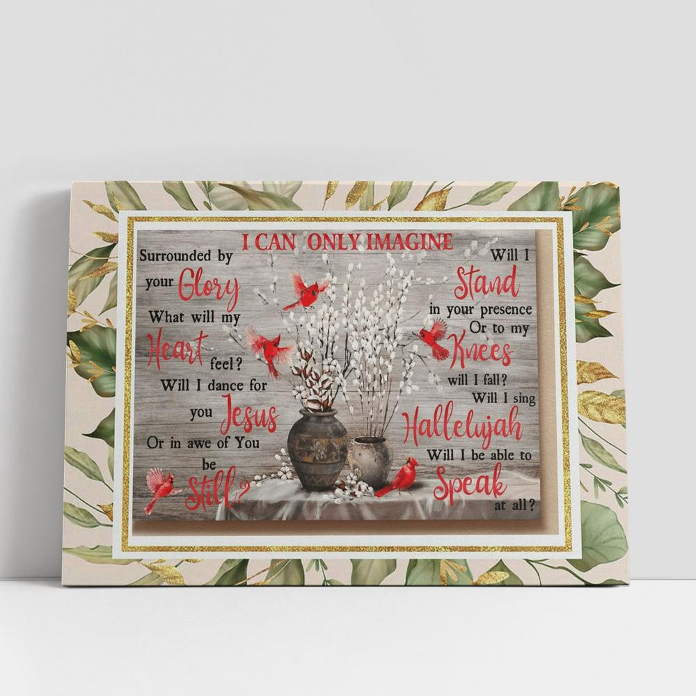 Christian Canvas Wall Art, Cardinal I Can Only Imagine Surrounded By Your Glory Jesus Canvas Poster
