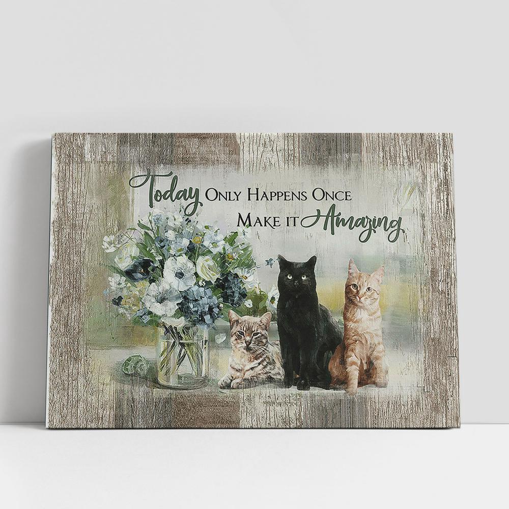 Christian Canvas Wall Art, Cats Flower Vase Today Only Happens Once Make It Amazing Canvas Wall Art Christian Canvas Wall Art, Cats Flower Vase Today Only Happens Once Make It Amazing Canvas Wall Art