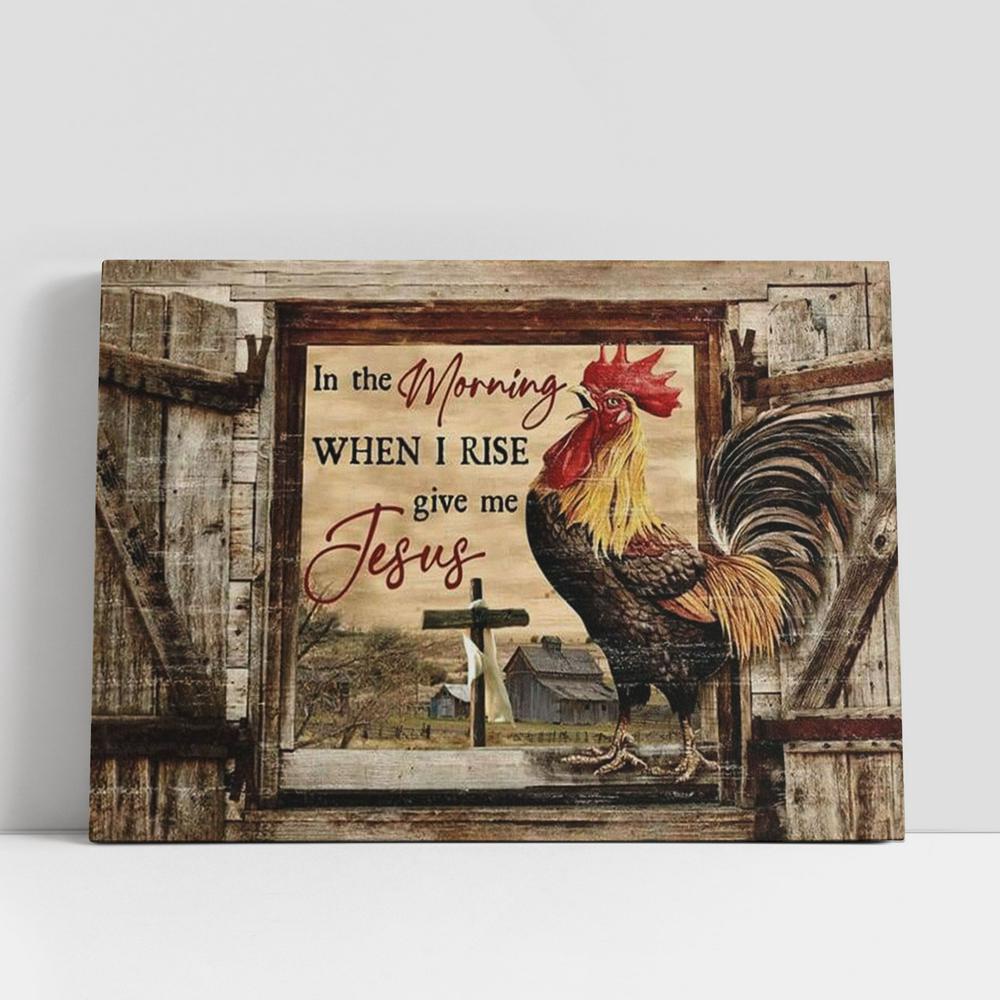 Christian Canvas Wall Art, Chickens On Farm, In The Morning When I Rise Give Me Jesus Farmhouse Canvas Poster