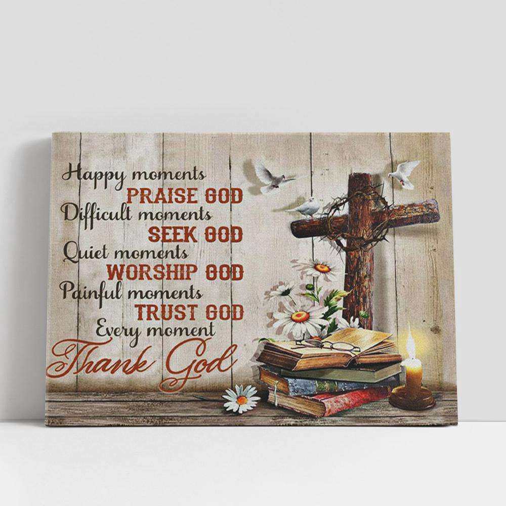 Christian Canvas Wall Art, Christian Gifts Wall Art, Happy Moments Praise God Difficult Moments Seek God Canvas Print Christian Canvas Wall Art, Christian Gifts Wall Art, Happy Moments Praise God Difficult Moments Seek God Canvas Print
