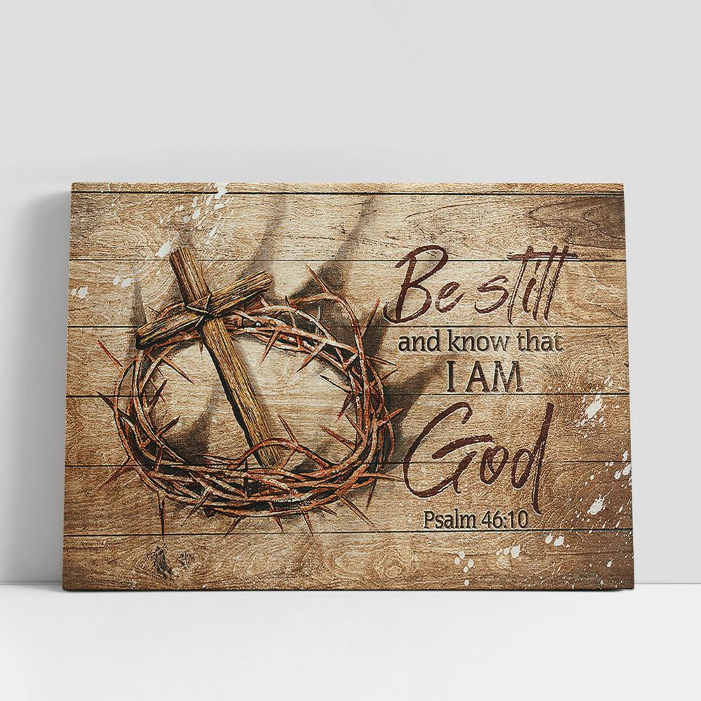Christian Canvas Wall Art, Crown Of Thorn Wooden Cross Be Still And Know That I Am God Canvas Wall Art