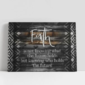 Christian Canvas Wall Art, Faith Is Not…