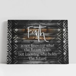 Christian Canvas Wall Art, Faith Is Not…